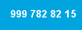 999 782 82 15